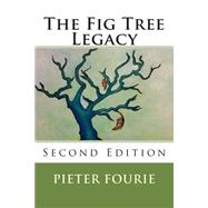 The Fig Tree Legacy by Fourie, Pieter A.; Erasmus, David B.; Erasmus, Anja M., 9781508860068