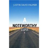 A Noteworthy Life by Palmer, Justin David, 9781522860068