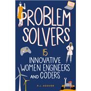 Problem Solvers 15 Innovative Women Engineers and Coders by Hoover, P. J., 9798890680068