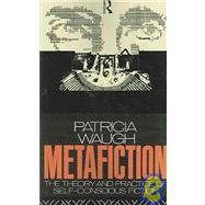 Metafiction: The Theory and Practice of Self-Conscious Fiction by Waugh,Patricia, 9780415030069