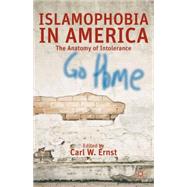 Islamophobia in America The Anatomy of Intolerance by Ernst, Carl W., 9781137290069