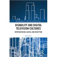 Disability and Digital Television Cultures: Access, Representation, and Reception by Ellis; Katie, 9781138800069