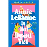 Annie LeBlanc Is Not Dead Yet by Molly Morris, 9781250290069