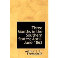 Three Months in the Southern States, April-June 1863 by Fremantle, Arthur James Lyon, 9781434670069