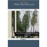 More Bab Ballads by Gilbert, W. S., Sir, 9781502740069