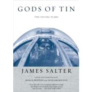 Gods of Tin The Flying Years by Salter, James; Benton, Jessica; Benton, William, 9781593760069