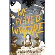 We Played With Fire by Barter, Catherine, 9781839130069