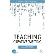 Teaching Creative Writing by Beck, Heather, 9780230240070