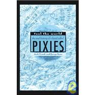 Fool the World The Oral History of a Band Called Pixies by Frank, Josh; Ganz, Caryn; Banks, Chas, 9780312340070