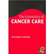 The Economics of Cancer Care by Nicholas Bosanquet , Karol Sikora, 9780521850070