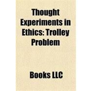 Thought Experiments in Ethics : Trolley Problem by , 9781156200070