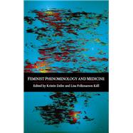 Feminist Phenomenology and Medicine by Zeiler, Kristin; Kall, Lisa Folkmarson, 9781438450070