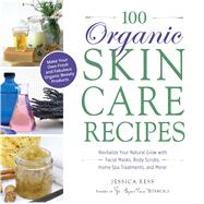 100 Organic Skincare Recipes by Ress, Jessica, 9781440570070