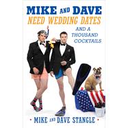 Mike and Dave Need Wedding Dates And a Thousand Cocktails by Stangle, Mike; Stangle, Dave, 9781476760070