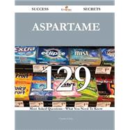 Aspartame: 129 Most Asked Questions on Aspartame - What You Need to Know by Curtis, Charles, 9781488880070