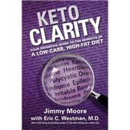 Keto Clarity Your Definitive Guide to the Benefits of a Low-Carb, High-Fat Diet by Moore, Jimmy; Westman, MD, Eric, 9781628600070