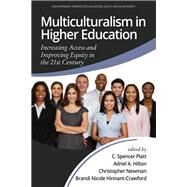 Multiculturalism in Higher Education: Increasing Access and Improving Equity in the 21st Century by C. Spencer Platt, Adriel Hilton, Christopher Newman, Brandi Hinnant-Crawford, 9781648020070