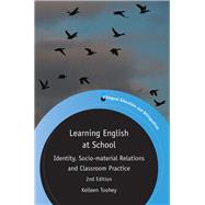 Learning English at School Identity, Socio-material Relations and Classroom Practice by Toohey, Kelleen, 9781788920070