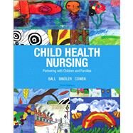 Child Health Nursing by Ball, Jane W., DrPH, RN, CPNP; Bindler, Ruth C.; Cowen, Kay J., 9780132840071