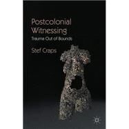 Postcolonial Witnessing Trauma Out of Bounds by Craps, Stef, 9780230230071