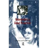 Homeworkers in Global Perspective: Invisible No More by Boris,Eileen;Boris,Eileen, 9780415910071