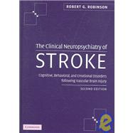 The Clinical Neuropsychiatry of Stroke: Cognitive, Behavioral and Emotional Disorders following Vascular Brain Injury by Robert G. Robinson, 9780521840071