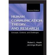 Human Communication Theory and Research: Concepts, Contexts, and Challenges by Heath,Robert L., 9780805830071