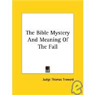 The Bible Mystery and Meaning of the Fall by Troward, Judge Thomas, 9781425330071