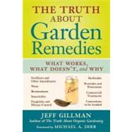 The Truth About Garden Remedies: What Works, What Doesn't, and Why by Gillman, Jeff, 9781604690071