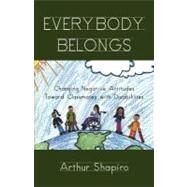 Everybody Belongs: Changing Negative Attitudes Toward Classmates With Disabilities by Shapiro, Arthur; Kincheloe, Joe; Steinberg, Shirley R., 9780203800072