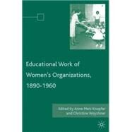 Educational Work of Women's Organizations, 1890-1960 by Knupfer, Anne Meis; Woyshner, Christine, 9780230600072