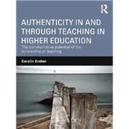 Authenticity in and through Teaching in Higher Education: The transformative potential of the scholarship of teaching by Kreber; Carolin, 9780415520072
