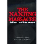 The Nanjing Massacre in History and Historiography by Fogel, Joshua A., 9780520220072