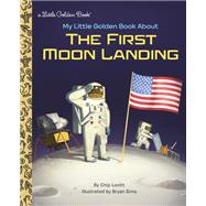 My Little Golden Book About the First Moon Landing by Lovitt, Charles; Sims, Bryan, 9780525580072