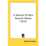 A Memoir Of Miss Hannah Adams by Adams, Hannah, 9780548590072