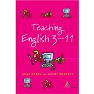Teaching English 3-11 The Essential Guide for Teachers by Myers, Julia; Burnett, Cathy, 9780826470072