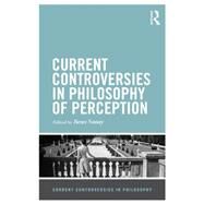 Current Controversies in Philosophy of Perception by Nanay; Bence, 9781138840072