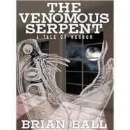 The Venemous Serpent by Briain Ball, 9781479400072