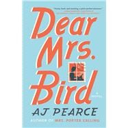 Dear Mrs. Bird A Novel by Pearce, AJ, 9781501170072