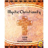 Mystic Christianity 1908 by Ramacharaka, Yogi, 9781594620072