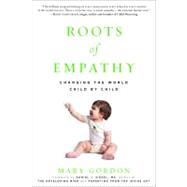 Roots of Empathy Changing the World Child by Child by Gordon, Mary; Siegel, Daniel J., 9781615190072
