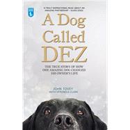 A Dog Called Dez The True Story of How One Amazing Dog Changed His Owner's Life by Tovey, John; Clark, Veronica, 9781784180072
