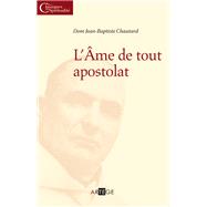 L'me de tout apostolat by Dom Jean-Baptiste Chautard, 9782360400072