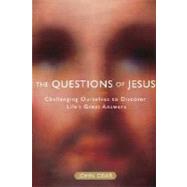The Questions of Jesus Challenging Ourselves to Discover Life's Great Answers by DEAR, JOHN, 9780385510073
