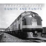 Electro-Motive E-Units and F-Units  The Illustrated History of North America's Favorite Locomotives by Solomon, Brian, 9780760340073
