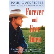 Forever and Ever Amen: The Heart-Warming Stories Behind the Music of Paul Overstreet by Overstreet, Paul; Travis, Randy, 9780768430073