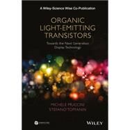 Organic Light-Emitting Transistors Towards the Next Generation Display Technology by Muccini, Michele; Toffanin, Stefano, 9781118100073