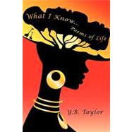 What I Know : Poems of Life by Taylor, Y. B., 9781438970073
