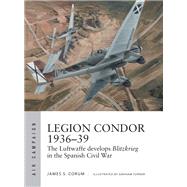 Legion Condor 1936-39 by Corum, James S.; Turner, Graham, 9781472840073
