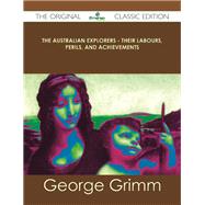 The Australian Explorers: Their Labours, Perils, and Achievements by Grimm, George, 9781486490073